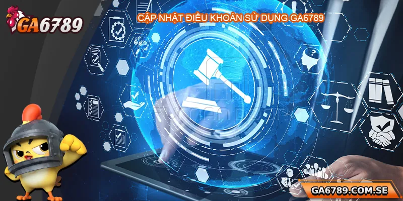 Điều khoản sử dụng Ga6789 được cập nhật định kỳ