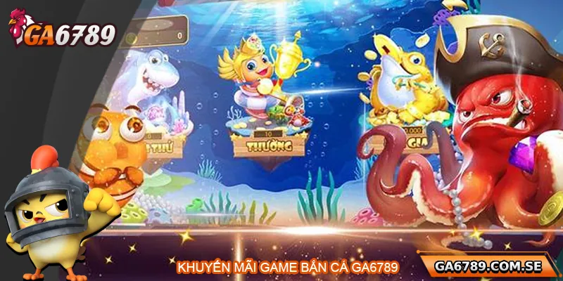Khuyến mãi hấp dẫn cho người chơi bắn cá Ga6789